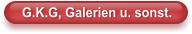 G.K.G, Galerien u. sonst.