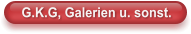 G.K.G, Galerien u. sonst.